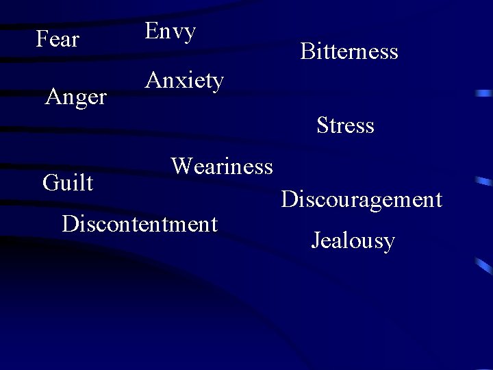 Fear Anger Envy Bitterness Anxiety Stress Guilt Weariness Discontentment Discouragement Jealousy 