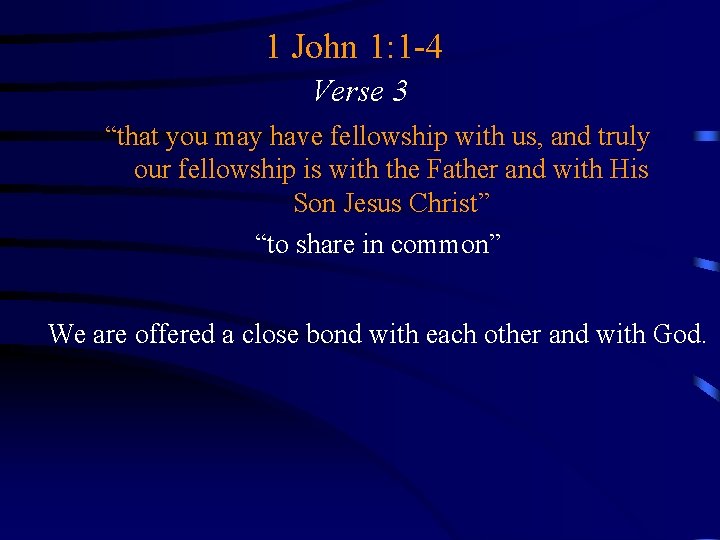 1 John 1: 1 -4 Verse 3 “that you may have fellowship with us,