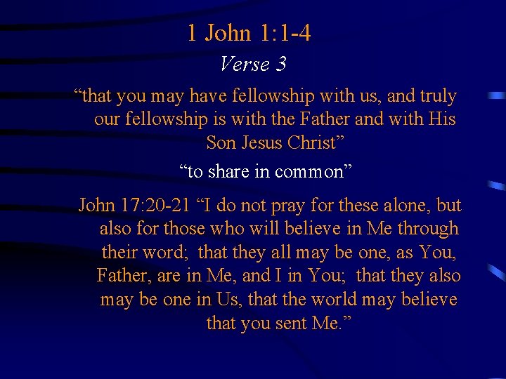 1 John 1: 1 -4 Verse 3 “that you may have fellowship with us,