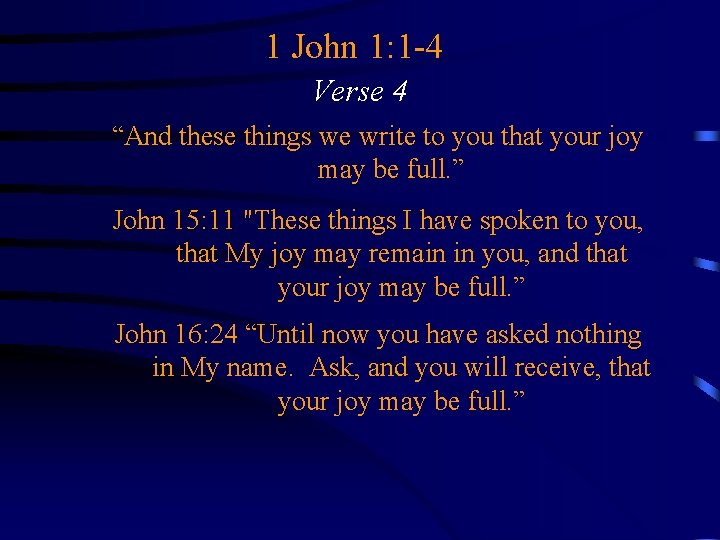 1 John 1: 1 -4 Verse 4 “And these things we write to you