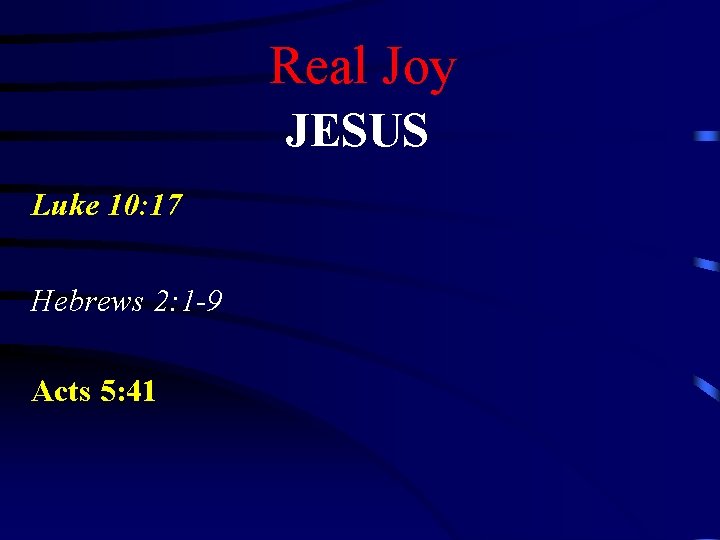 Real Joy JESUS Luke 10: 17 Hebrews 2: 1 -9 Acts 5: 41 