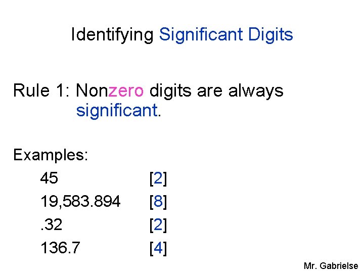 Identifying Significant Digits Rule 1: Nonzero digits are always significant. Examples: 45 19, 583.