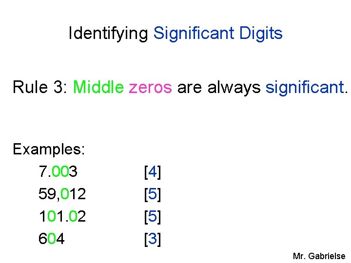 Identifying Significant Digits Rule 3: Middle zeros are always significant. Examples: 7. 003 59,
