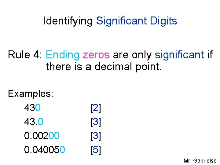 Identifying Significant Digits Rule 4: Ending zeros are only significant if there is a