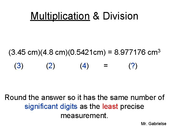 Multiplication & Division (3. 45 cm)(4. 8 cm)(0. 5421 cm) = 8. 977176 cm