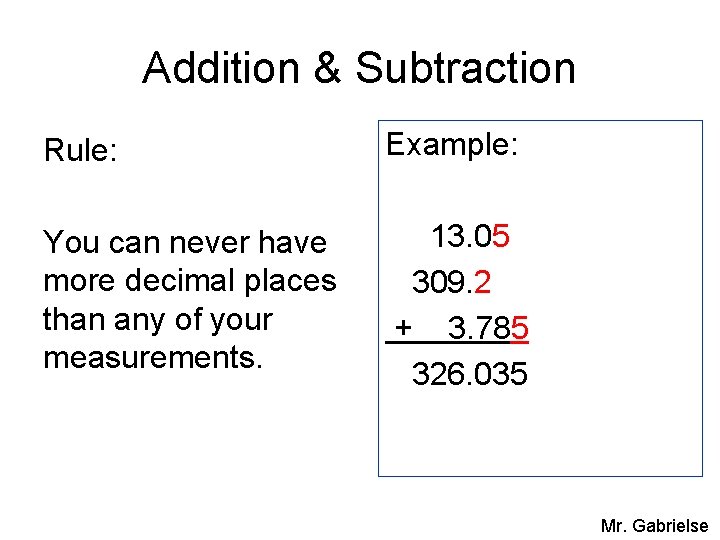 Addition & Subtraction Rule: Example: You can never have more decimal places than any