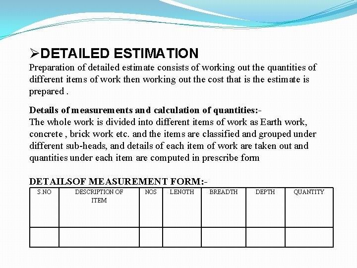 ØDETAILED ESTIMATION Preparation of detailed estimate consists of working out the quantities of different