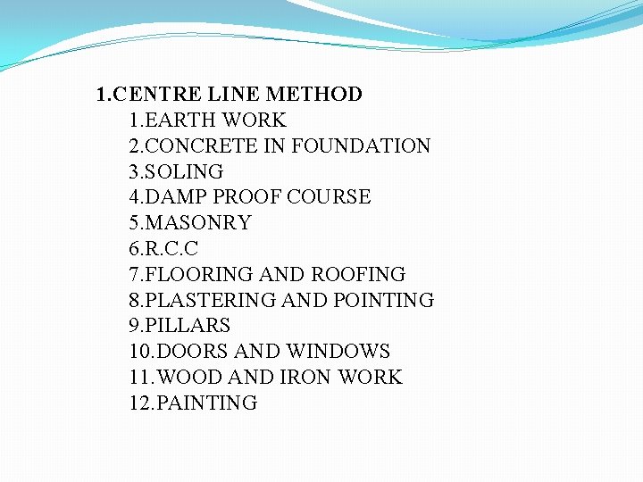 1. CENTRE LINE METHOD 1. EARTH WORK 2. CONCRETE IN FOUNDATION 3. SOLING 4.