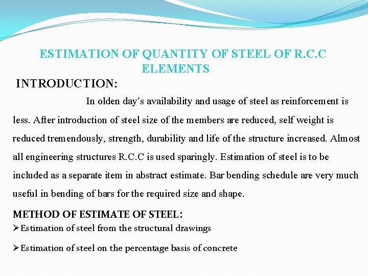 ESTIMATION OF QUANTITY OF STEEL OF R. C. C ELEMENTS INTRODUCTION: In olden day’s