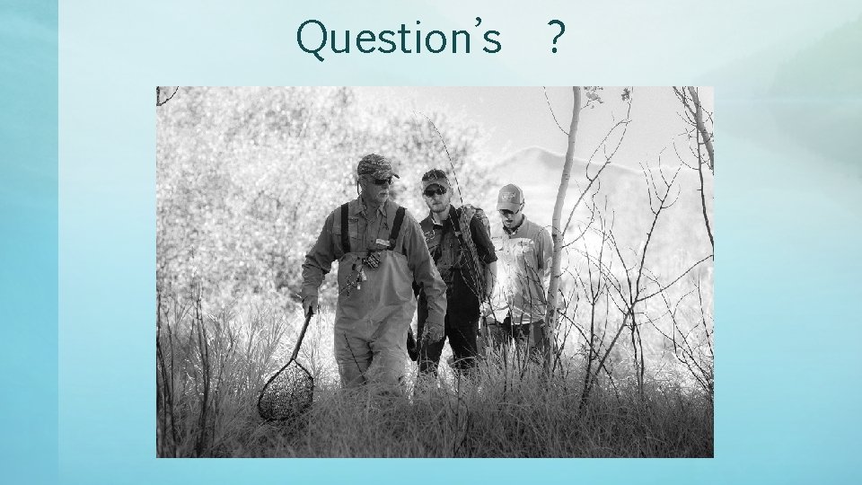 Question’s ? 