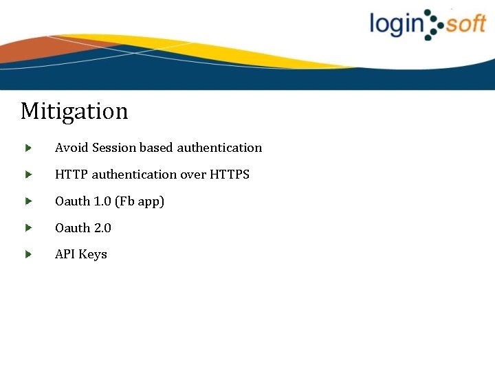 Mitigation Avoid Session based authentication HTTP authentication over HTTPS Oauth 1. 0 (Fb app)