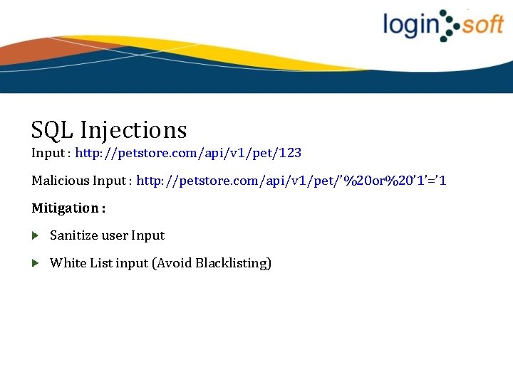 SQL Injections Input : http: //petstore. com/api/v 1/pet/123 Malicious Input : http: //petstore. com/api/v