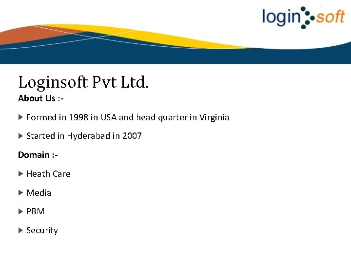 Loginsoft Pvt Ltd. About Us : Formed in 1998 in USA and head quarter