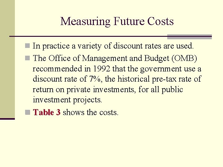Measuring Future Costs n In practice a variety of discount rates are used. n