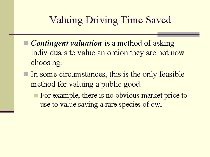 Valuing Driving Time Saved n Contingent valuation is a method of asking individuals to