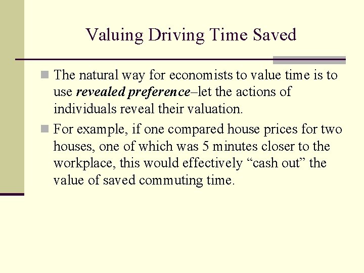 Valuing Driving Time Saved n The natural way for economists to value time is