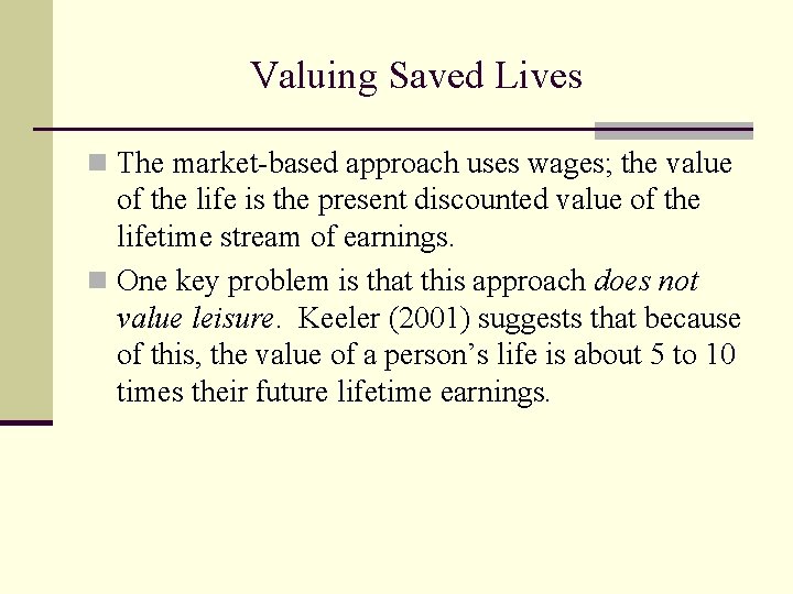 Valuing Saved Lives n The market-based approach uses wages; the value of the life