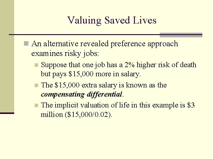 Valuing Saved Lives n An alternative revealed preference approach examines risky jobs: Suppose that