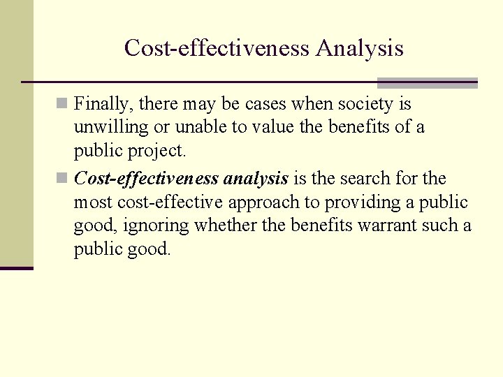 Cost-effectiveness Analysis n Finally, there may be cases when society is unwilling or unable