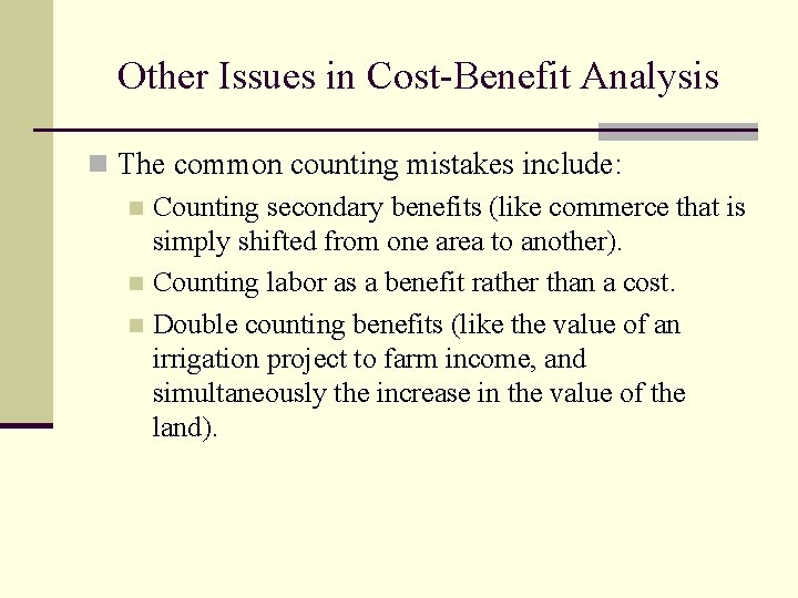 Other Issues in Cost-Benefit Analysis n The common counting mistakes include: n Counting secondary