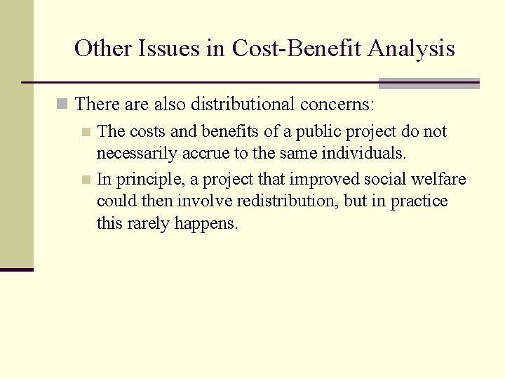 Other Issues in Cost-Benefit Analysis n There also distributional concerns: n The costs and
