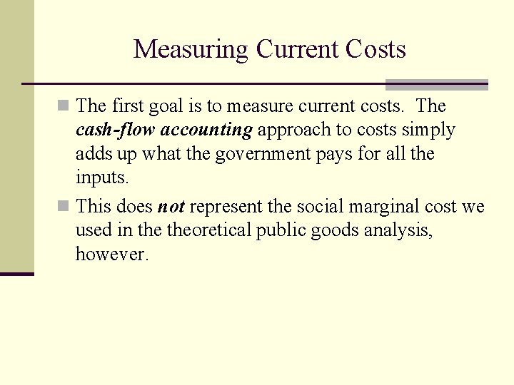 Measuring Current Costs n The first goal is to measure current costs. The cash-flow