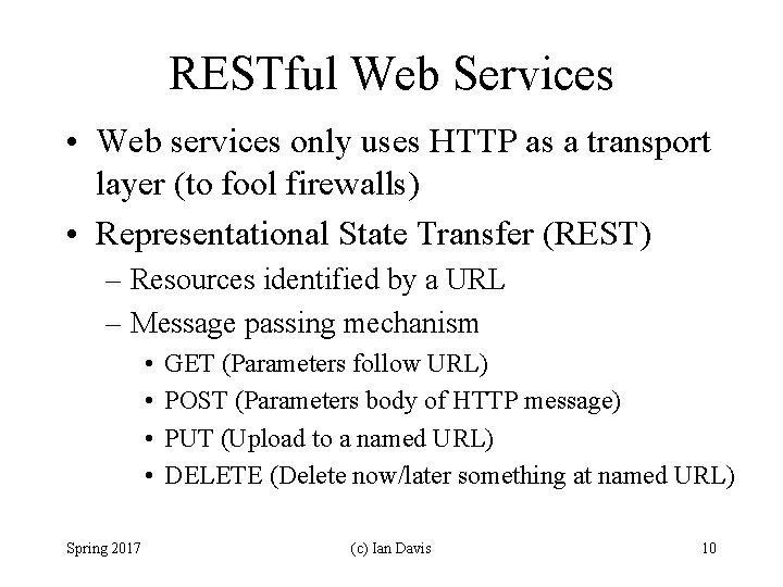RESTful Web Services • Web services only uses HTTP as a transport layer (to
