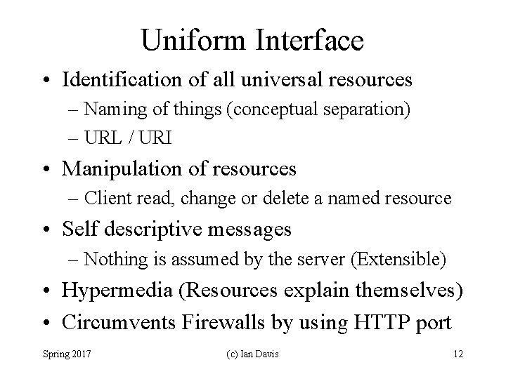Uniform Interface • Identification of all universal resources – Naming of things (conceptual separation)