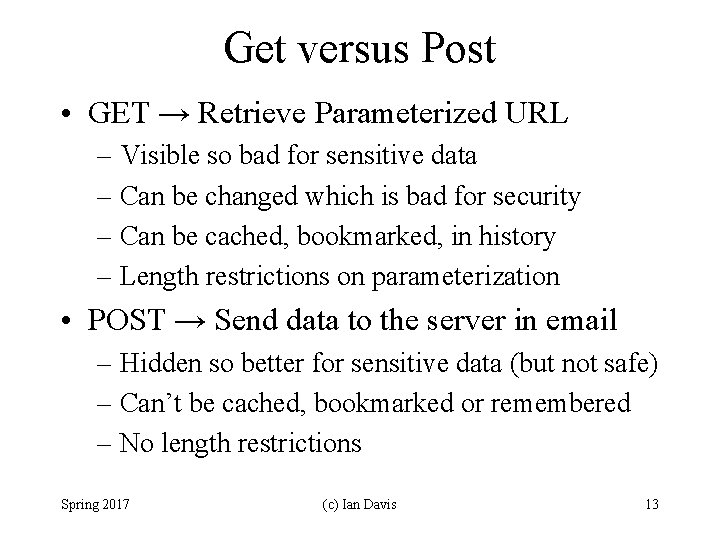 Get versus Post • GET → Retrieve Parameterized URL – Visible so bad for