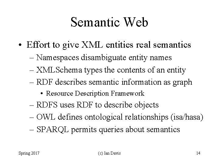 Semantic Web • Effort to give XML entities real semantics – Namespaces disambiguate entity