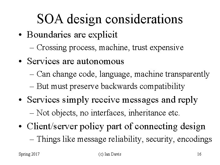 SOA design considerations • Boundaries are explicit – Crossing process, machine, trust expensive •