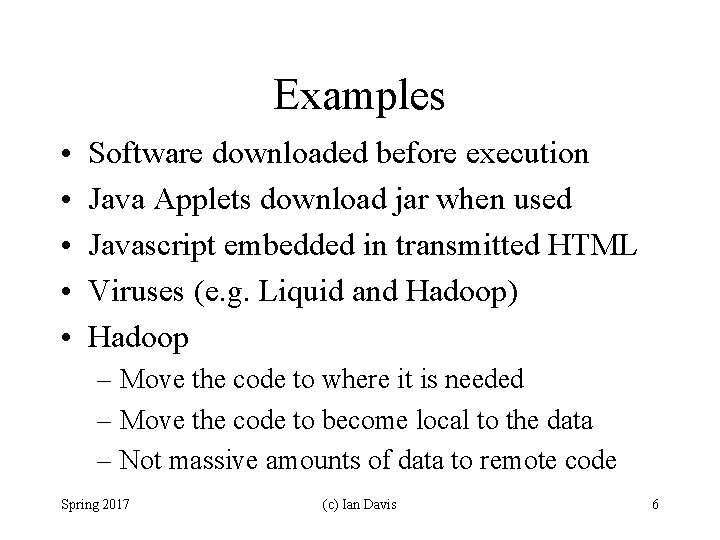Examples • • • Software downloaded before execution Java Applets download jar when used
