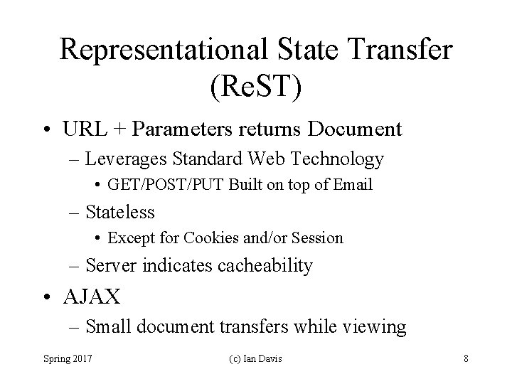Representational State Transfer (Re. ST) • URL + Parameters returns Document – Leverages Standard