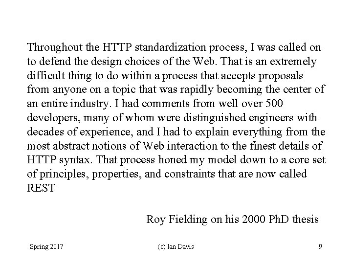 Throughout the HTTP standardization process, I was called on to defend the design choices