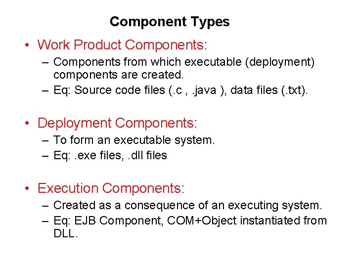 Component Types • Work Product Components: – Components from which executable (deployment) components are