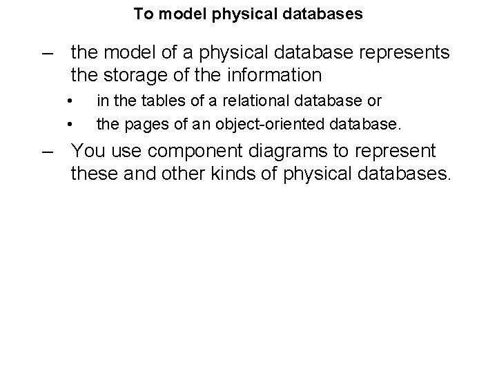 To model physical databases – the model of a physical database represents the storage To model physical databases – the model of a physical database represents the storage