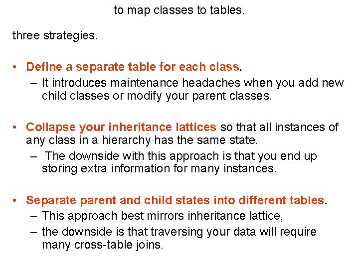 to map classes to tables. three strategies. • Define a separate table for each