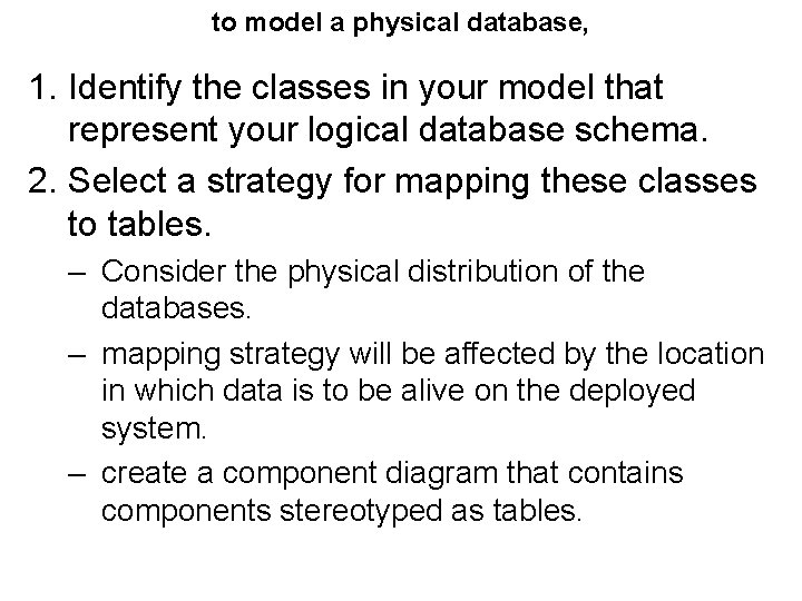 to model a physical database, 1. Identify the classes in your model that represent