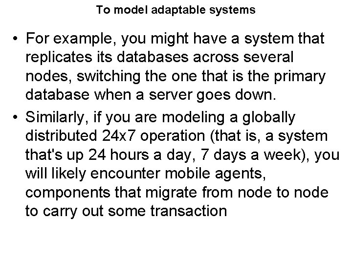 To model adaptable systems • For example, you might have a system that replicates