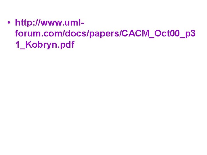  • http: //www. umlforum. com/docs/papers/CACM_Oct 00_p 3 1_Kobryn. pdf 