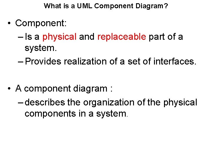 What is a UML Component Diagram? • Component: – Is a physical and replaceable