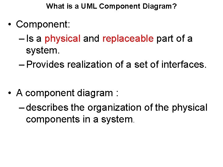 What is a UML Component Diagram? • Component: – Is a physical and replaceable What is a UML Component Diagram? • Component: – Is a physical and replaceable