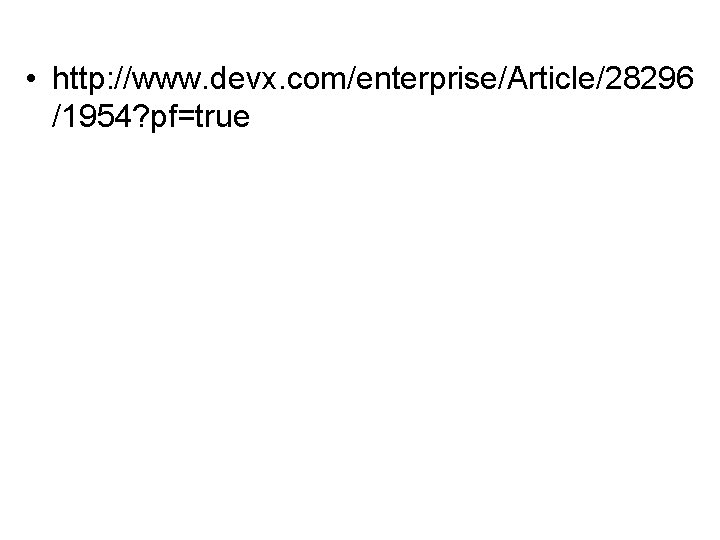 • http: //www. devx. com/enterprise/Article/28296 /1954? pf=true • http: //www. devx. com/enterprise/Article/28296 /1954? pf=true