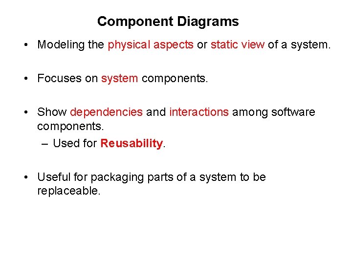 Component Diagrams • Modeling the physical aspects or static view of a system. • Component Diagrams • Modeling the physical aspects or static view of a system. •