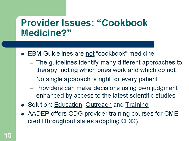 Provider Issues: “Cookbook Medicine? ” l l l 15 EBM Guidelines are not “cookbook”