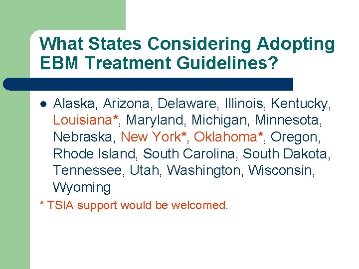 What States Considering Adopting EBM Treatment Guidelines? l Alaska, Arizona, Delaware, Illinois, Kentucky, Louisiana*,