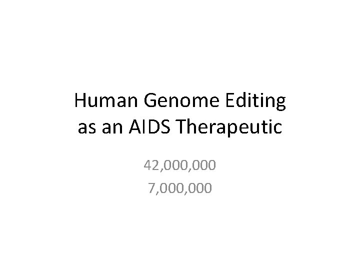 Human Genome Editing as an AIDS Therapeutic 42, 000 7, 000 