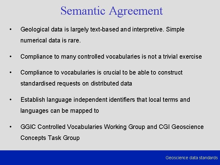 Semantic Agreement • Geological data is largely text-based and interpretive. Simple numerical data is