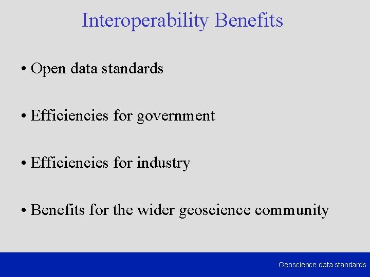 Interoperability Benefits • Open data standards • Efficiencies for government • Efficiencies for industry