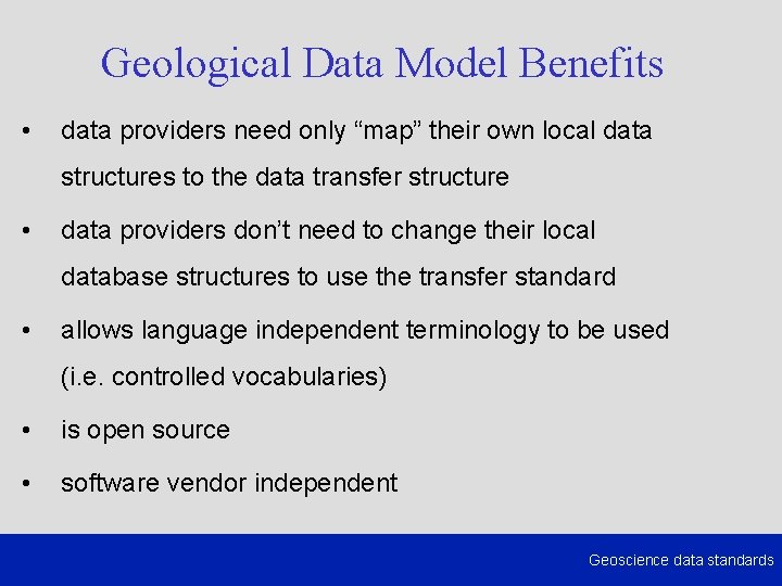Geological Data Model Benefits • data providers need only “map” their own local data